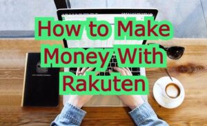 How to make extra income with Rakuten