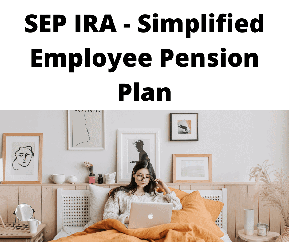 SEP IRA - Simplified Employee Pension Plan