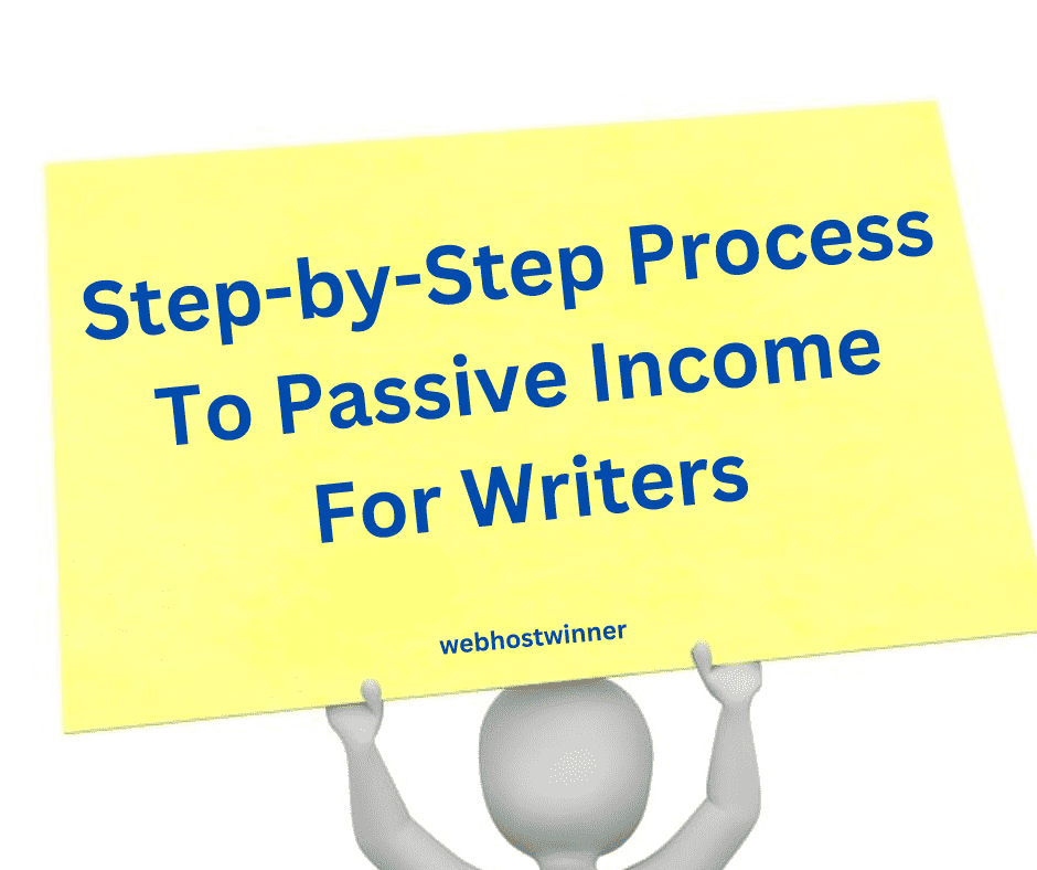 Step-by-Step Process To Passive Income For Writers