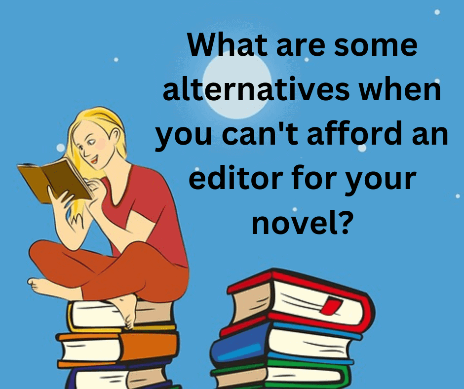 What are some alternatives when you can't afford an editor for your novel