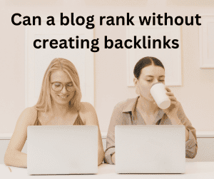 Can a blog rank without creating backlinks