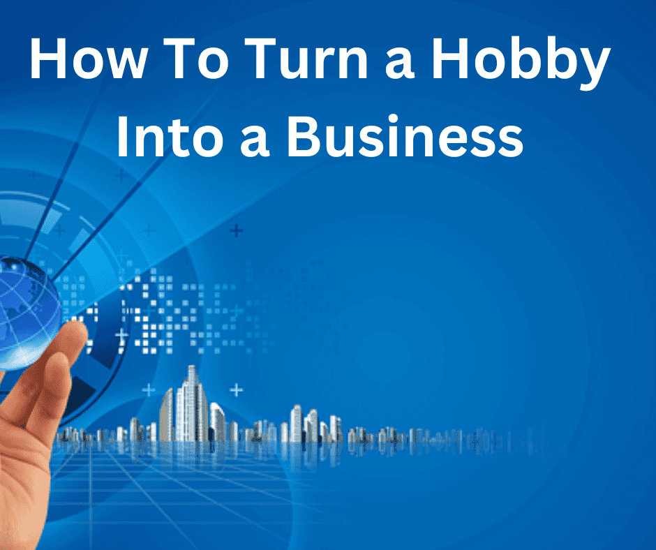 How To Turn a Hobby Into a Business: Can a hobby turn into a profitable business
