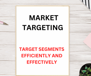 Market Targeting – Target Segments Efficiently And Effectively