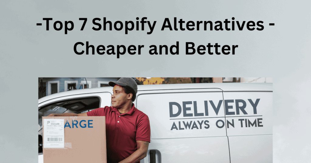 Top 7 Shopify Alternatives Cheaper and Better