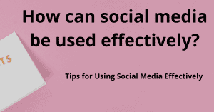 How can social media be used effectively