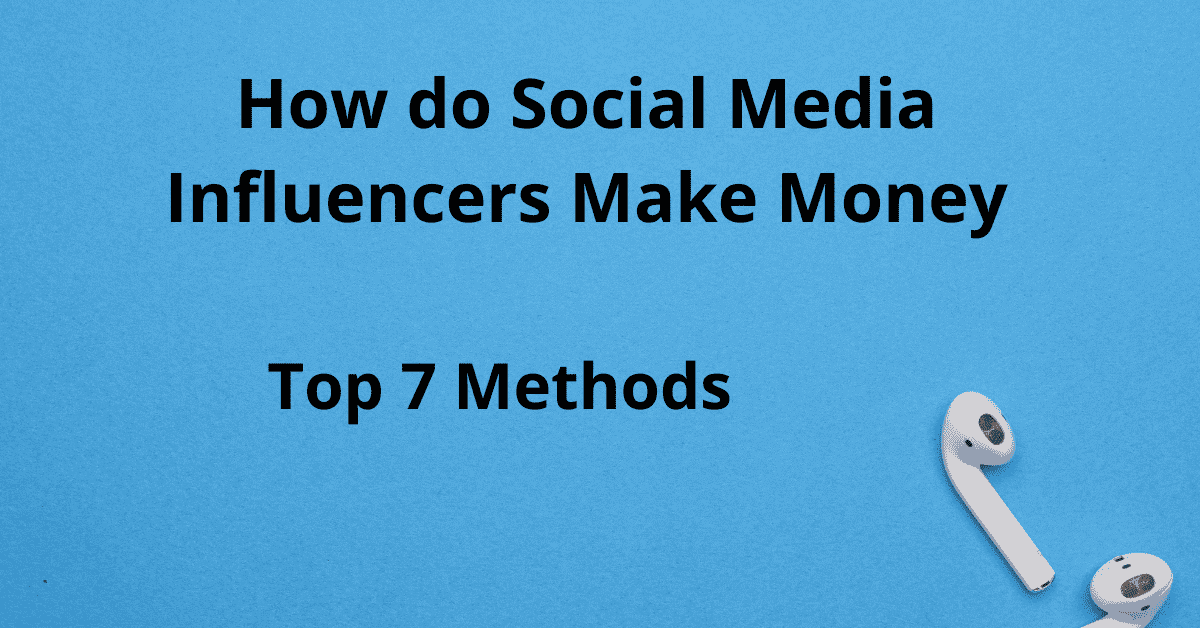 How Do Social Media Influencers Make Money? (Best 7 Methods) Webhost