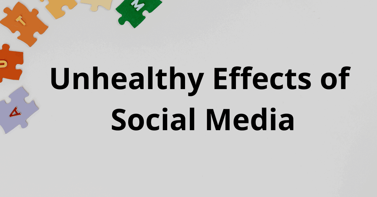 What Are The Unhealthy Effects Of Social Media? The Complete Guide