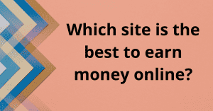 Which site is the best to earn money online