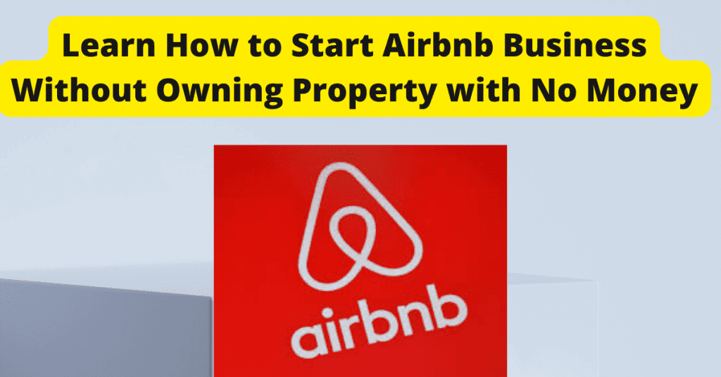 How to Start Airbnb Business Without Owning Property with No Money