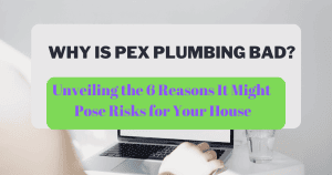 Why Is PEX Plumbing Bad