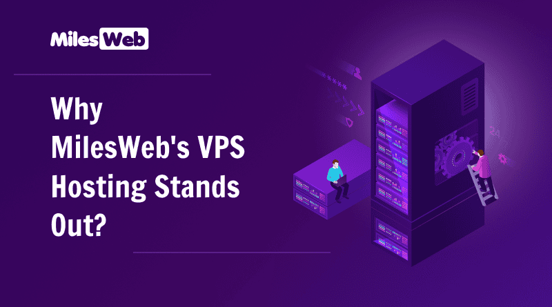 Why MilesWeb's VPS Hosting Stands Out